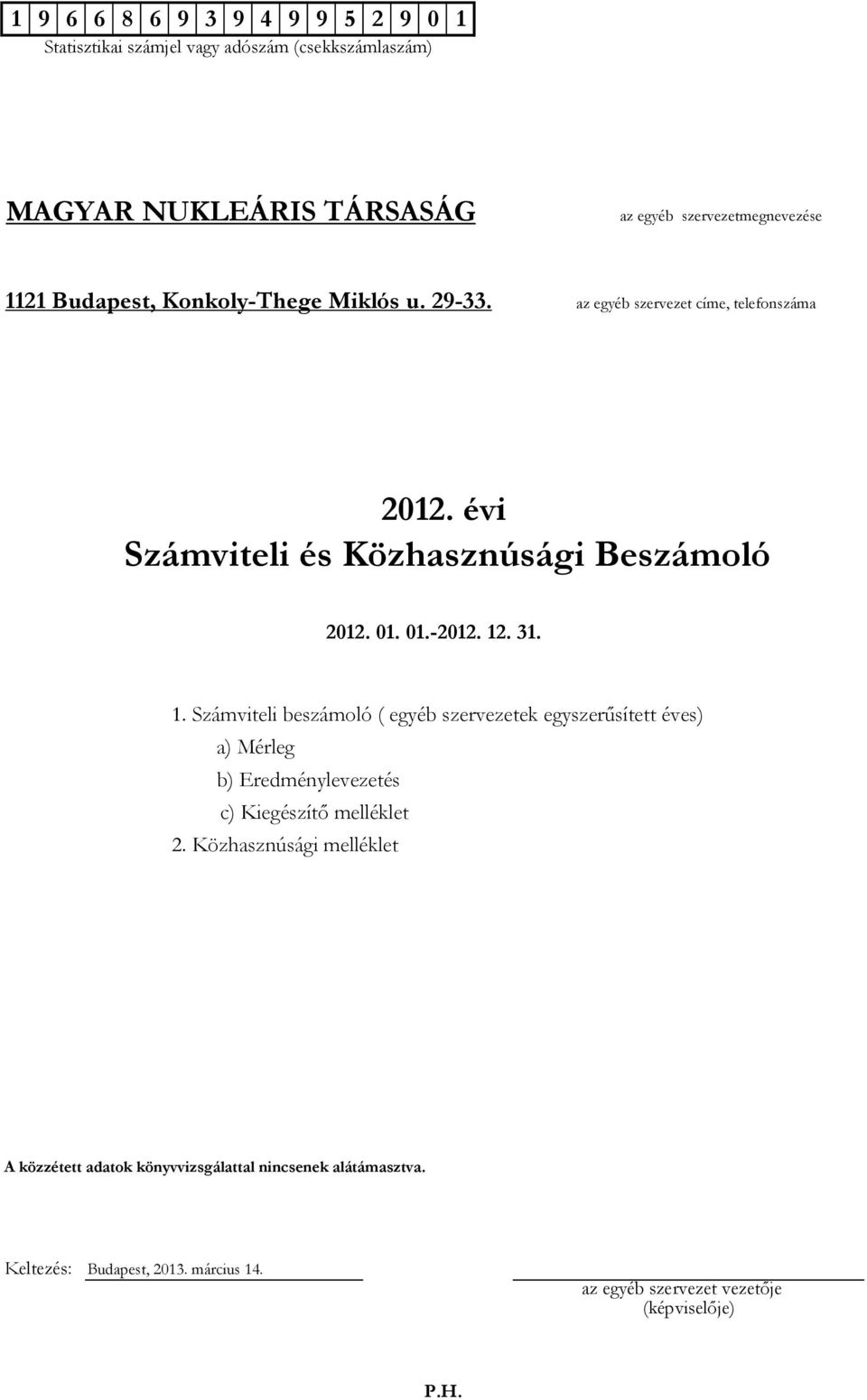 12. 31. 1. Számviteli beszámoló ( egyéb szervezetek egyszerűsített éves) a) Mérleg b) Eredménylevezetés c) Kiegészítő melléklet 2.