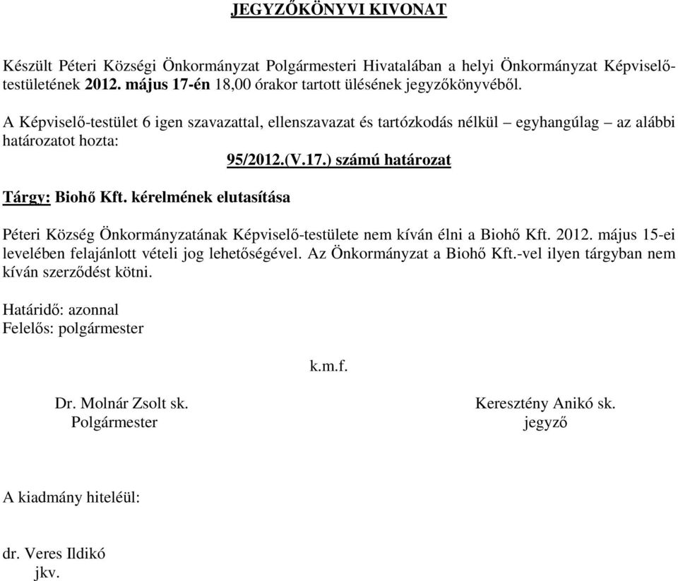 Biohő Kft. 2012. május 15-ei levelében felajánlott vételi jog lehetőségével.