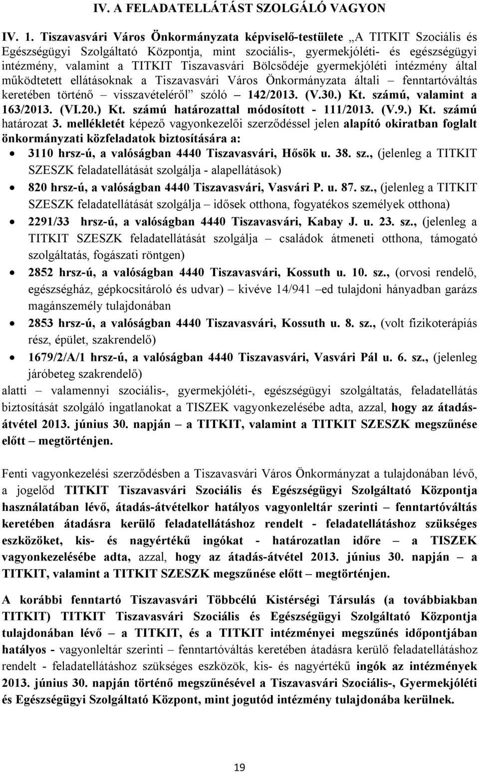 Tiszavasvári Bölcsődéje gyermekjóléti intézmény által működtetett ellátásoknak a Tiszavasvári Város Önkormányzata általi fenntartóváltás keretében történő visszavételéről szóló 142/2013. (V.30.) Kt.