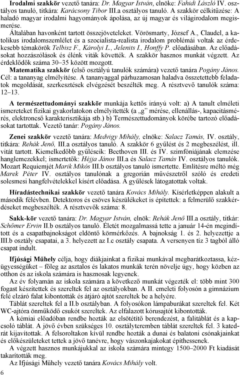 , Claudel, a katolikus irodalomszemlélet és a szocialista-realista irodalom problémái voltak az érdekesebb témakörök Telbisz F., Károlyi L., Jelenits I., Honffy P. előadásában.