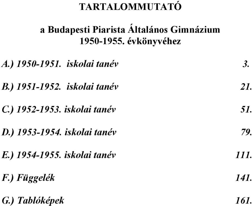 iskolai tanév. C.) 9-9. iskolai tanév. D.) 9-9. iskolai tanév 79.