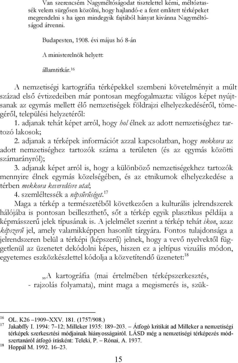 16 A nemzetiségi kartográfia térképekkel szembeni követelményit a múlt század első évtizedeiben már pontosan megfogalmazta: világos képet nyújtsanak az egymás mellett élő nemzetiségek földrajzi