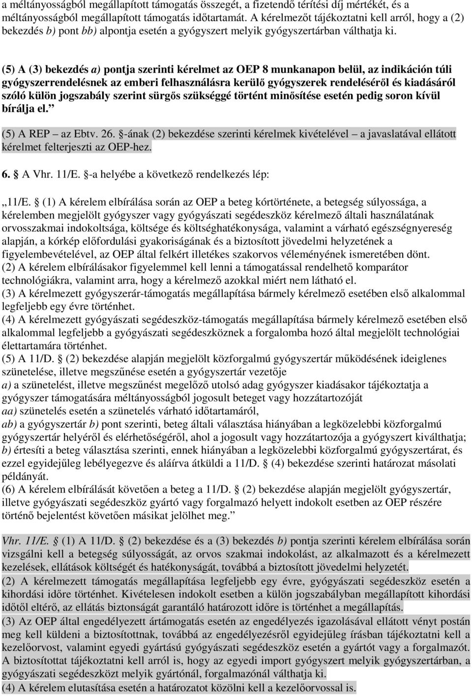 (5) A (3) bekezdés a) pontja szerinti kérelmet az OEP 8 munkanapon belül, az indikáción túli gyógyszerrendelésnek az emberi felhasználásra kerülı gyógyszerek rendelésérıl és kiadásáról szóló külön