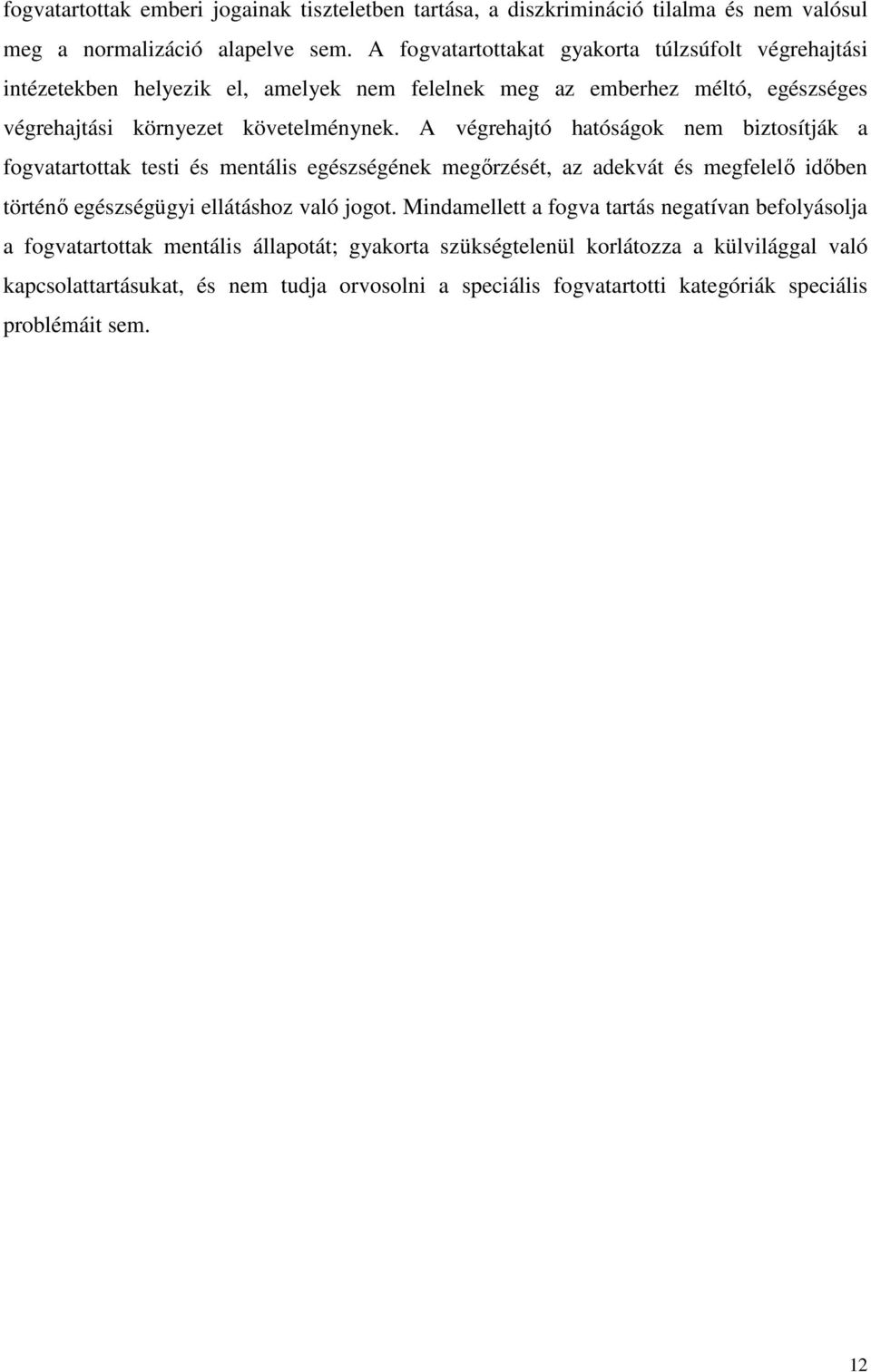 A végrehajtó hatóságok nem biztosítják a fogvatartottak testi és mentális egészségének megőrzését, az adekvát és megfelelő időben történő egészségügyi ellátáshoz való jogot.