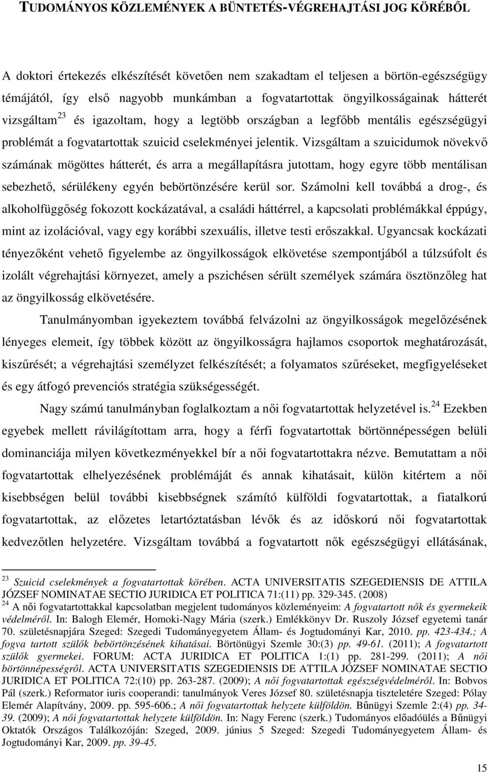 Vizsgáltam a szuicidumok növekvő számának mögöttes hátterét, és arra a megállapításra jutottam, hogy egyre több mentálisan sebezhető, sérülékeny egyén bebörtönzésére kerül sor.