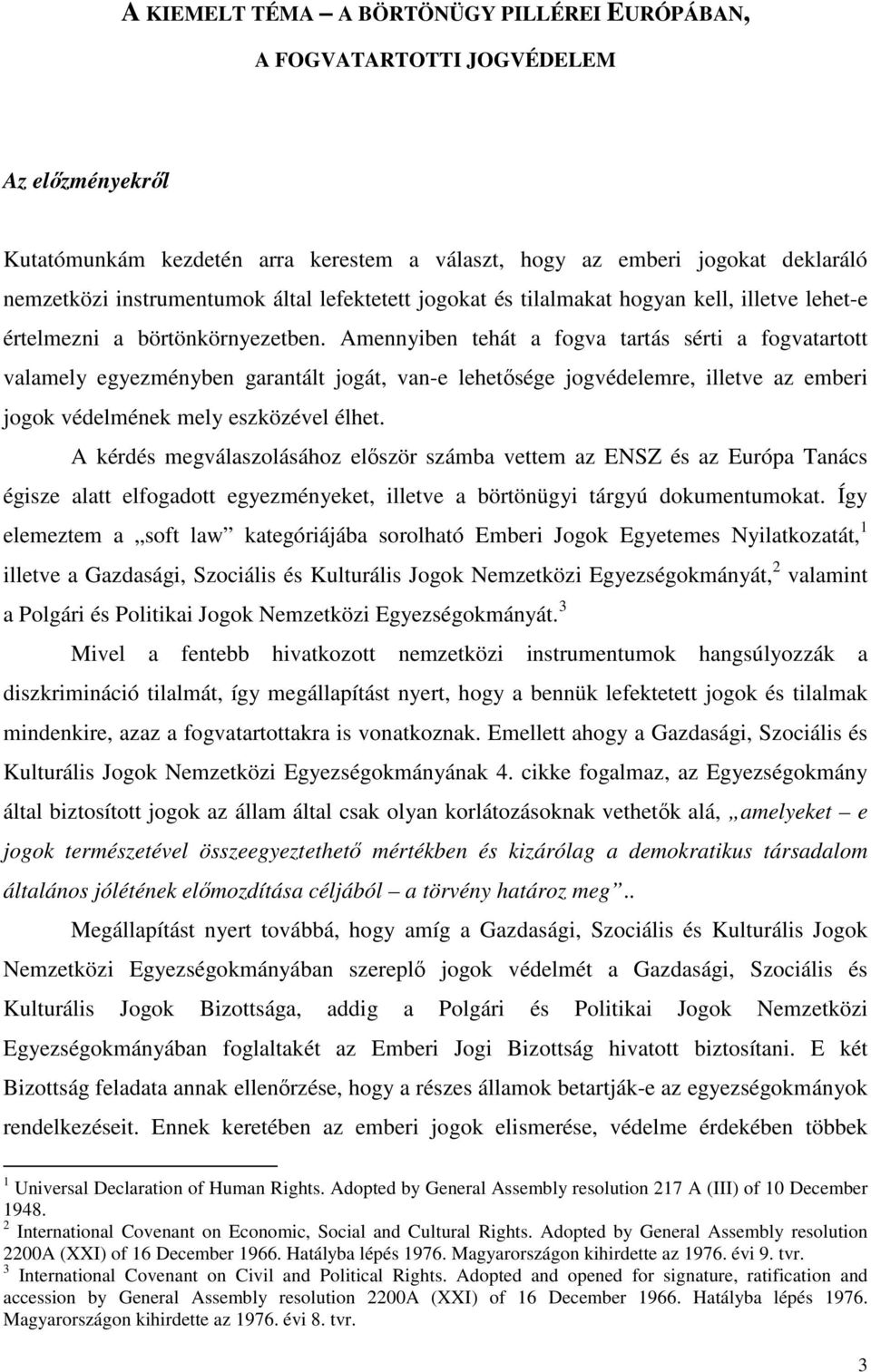 Amennyiben tehát a fogva tartás sérti a fogvatartott valamely egyezményben garantált jogát, van-e lehetősége jogvédelemre, illetve az emberi jogok védelmének mely eszközével élhet.