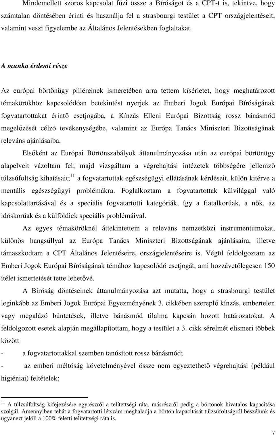 A munka érdemi része Az európai börtönügy pilléreinek ismeretében arra tettem kísérletet, hogy meghatározott témakörökhöz kapcsolódóan betekintést nyerjek az Emberi Jogok Európai Bíróságának