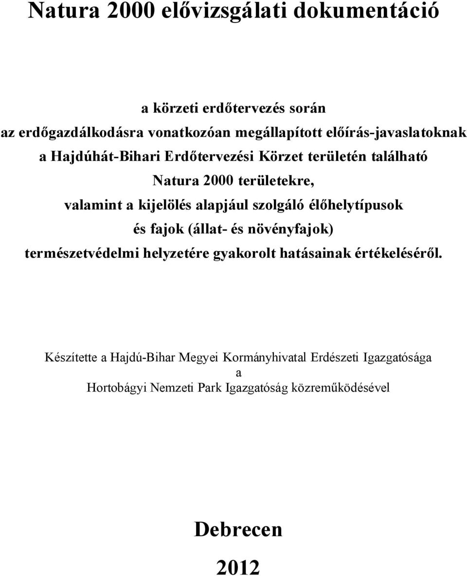 alapjául szolgáló él helytípusok és fajok (állat- és növényfajok) természetvédelmi helyzetére gyakorolt hatásainak értékelésér