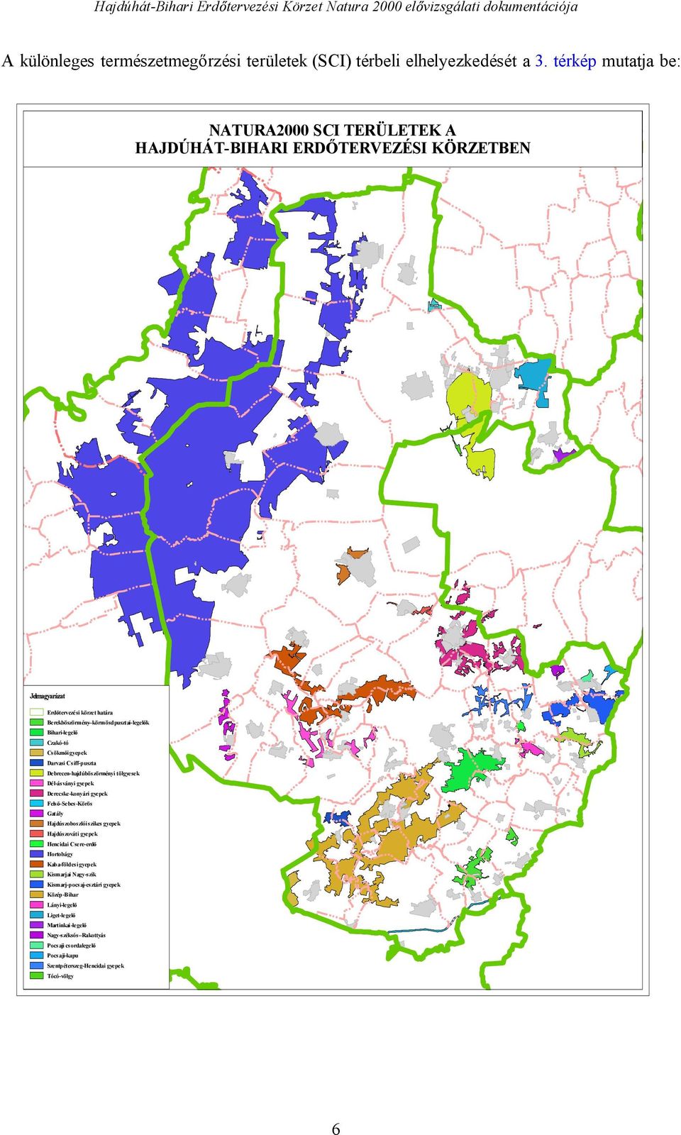 siff-puszta Debrecen-hajdúböszörményi tölgyesek Dél-ásványi gyepek Derecske-konyári gyepek Fels -Sebes-Körös Gatály Hajdúszoboszlói szikes gyepek Hajdúszováti gyepek Hencidai sere-erd