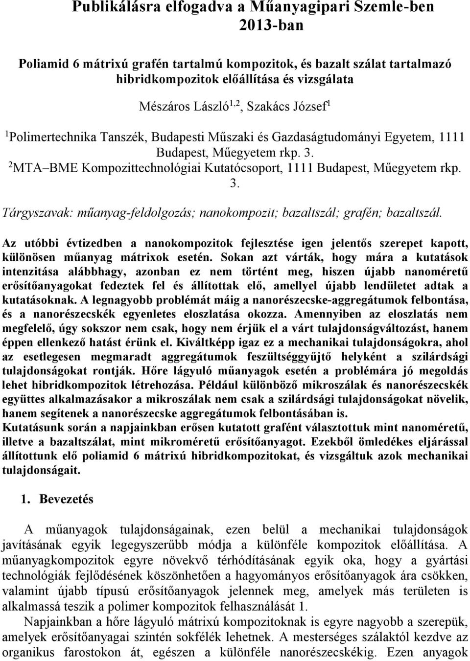 3. Tárgyszavak: műanyag-feldolgozás; nanokompozit; bazaltszál; grafén; bazaltszál. Az utóbbi évtizedben a nanokompozitok fejlesztése igen jelentős szerepet kapott, különösen műanyag mátrixok esetén.