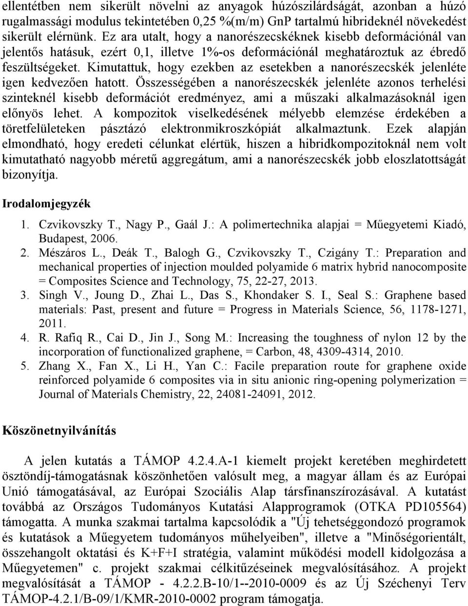 Kimutattuk, hogy ezekben az esetekben a nanorészecskék jelenléte igen kedvezően hatott.