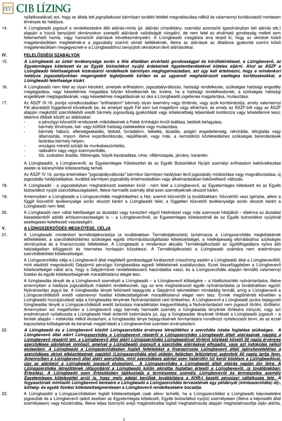 ) alapján a hozzá benyújtott okmányokon szereplő aláírások valódiságát vizsgálni, de nem felel az elvárható gondosság mellett sem felismerhető hamis, vagy hamisított aláírások következményeiért.