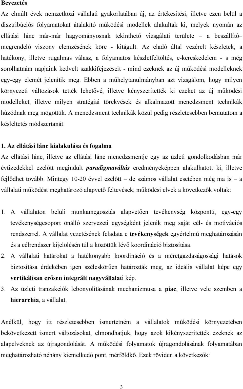 Az eladó által vezérelt készletek, a hatékony, illetve rugalmas válasz, a folyamatos készletfeltöltés, e-kereskedelem - s még sorolhatnám napjaink kedvelt szakkifejezéseit - mind ezeknek az új