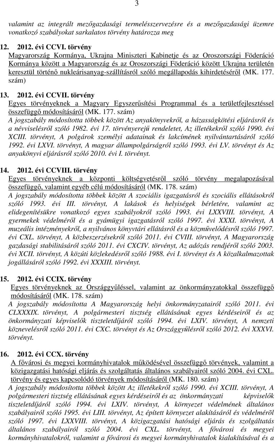 nukleárisanyag-szállításról szóló megállapodás kihirdetéséről (MK. 177. szám) 13. 2012. évi CCVII.