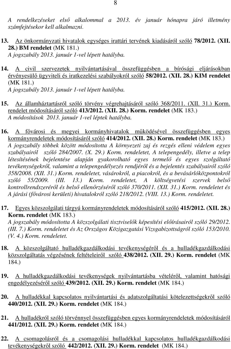 A civil szervezetek nyilvántartásával összefüggésben a bírósági eljárásokban érvényesülő ügyviteli és iratkezelési szabályokról szóló 58/2012. (XII. 28.) KIM rendelet (MK 181.) A jogszabály 2013.