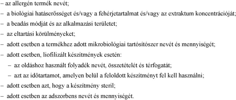 esetben, liofilizált készítmények esetén: az oldáshoz használt folyadék nevét, összetételét és térfogatát; azt az időtartamot, amelyen