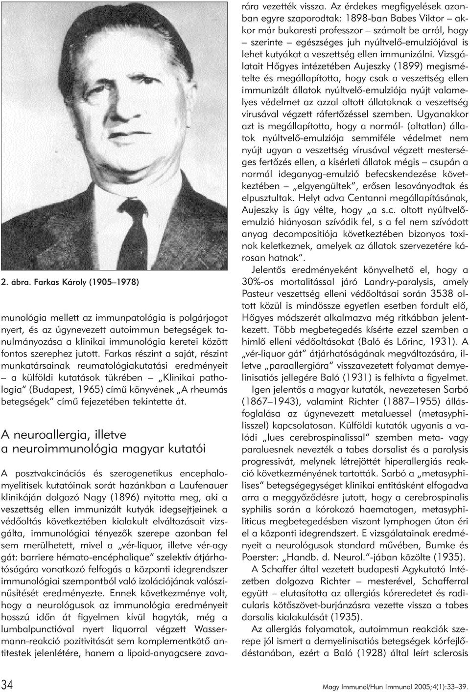 Farkas részint a saját, részint munkatársainak reumatológiakutatási eredményeit a külföldi kutatások tükrében Klinikai pathologia (Budapest, 1965) címû könyvének A rheumás betegségek címû fejezetében