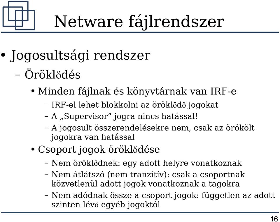 A jogosult összerendelésekre nem, csak az örökölt jogokra van hatással Csoport jogok öröklődése Nem öröklődnek: