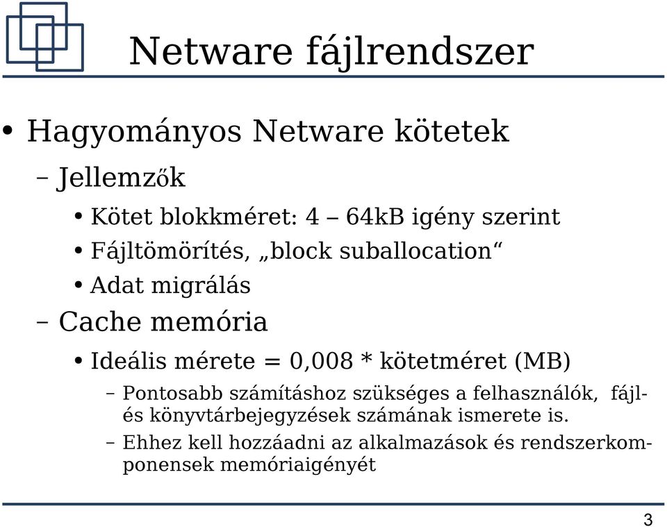 kötetméret (MB) Pontosabb számításhoz szükséges a felhasználók, fájlés