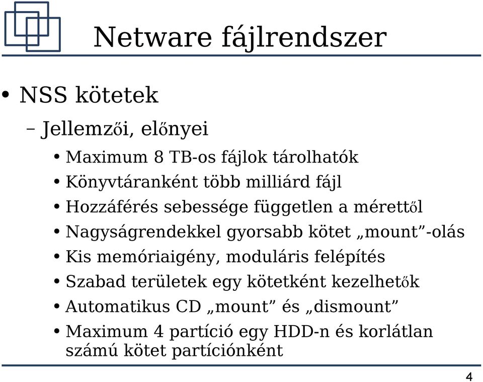 mount -olás Kis memóriaigény, moduláris felépítés Szabad területek egy kötetként kezelhetők