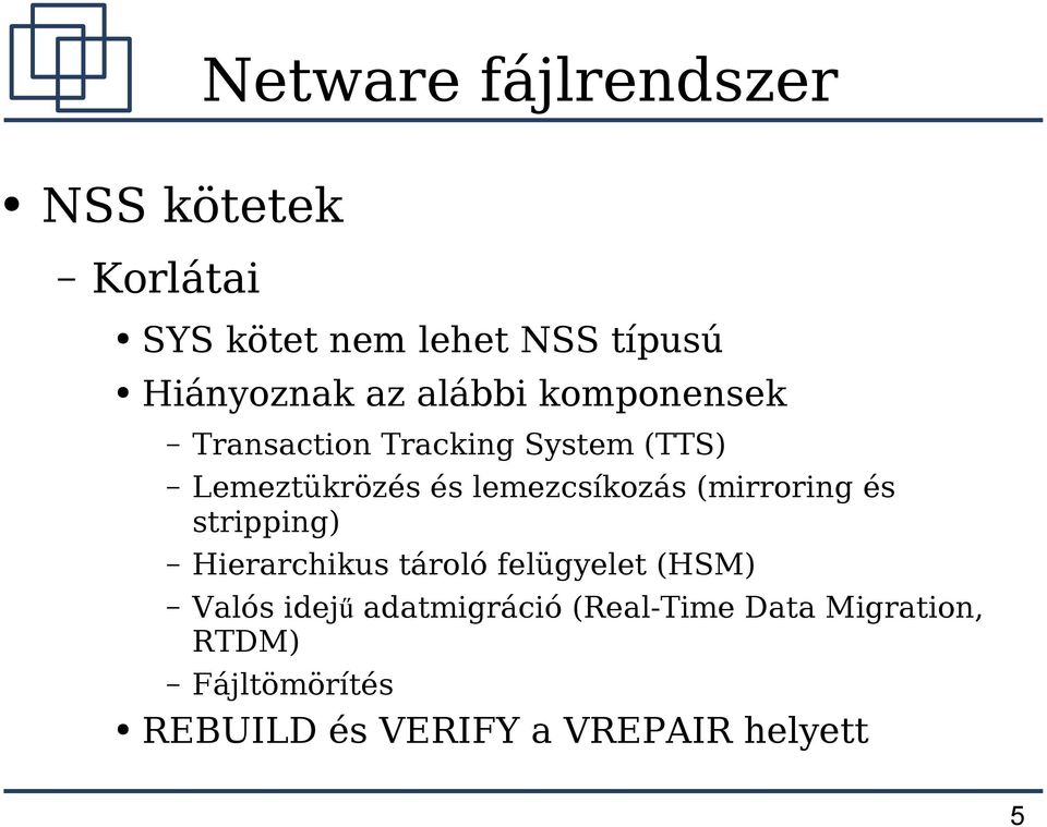 (mirroring és stripping) Hierarchikus tároló felügyelet (HSM) Valós idej ű