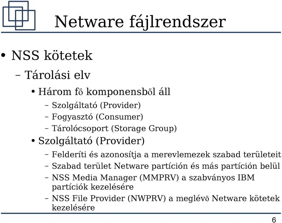 szabad területeit Szabad terület Netware partíción és más partíción belül NSS Media Manager