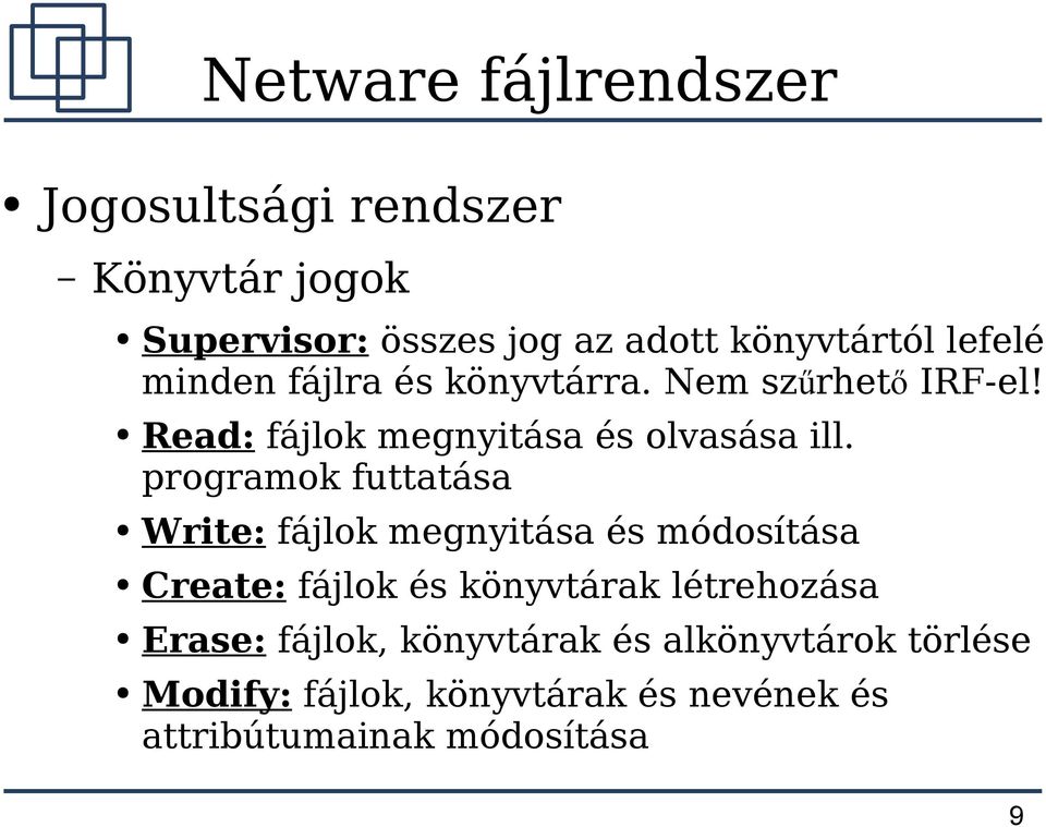 programok futtatása Write: fájlok megnyitása és módosítása Create: fájlok és könyvtárak