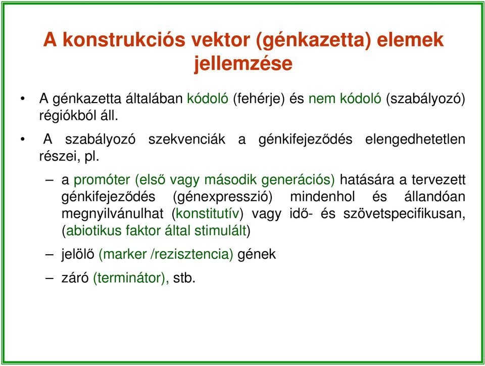 a promóter (első vagy második generációs) hatására a tervezett génkifejeződés (génexpresszió) mindenhol és állandóan