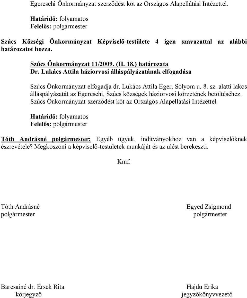 Lukács Attila háziorvosi álláspályázatának elfogadása Szúcs Önkormányzat elfogadja dr. Lukács Attila Eger, Sólyom u. 8. sz.