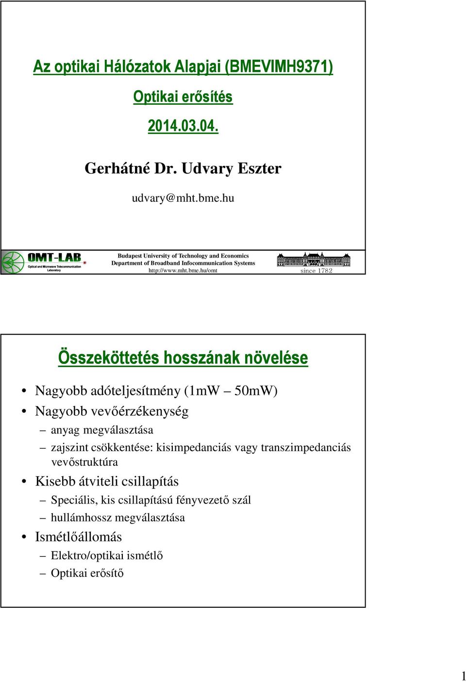 hu/omt since 1782 Összeköttetés hosszának növelése Nagyobb adóteljesítmény (1mW 50mW) Nagyobb vevőérzékenység anyag megválasztása zajszint