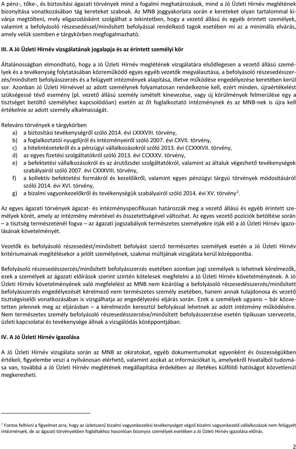 részesedéssel/minősített befolyással rendelkező tagok esetében mi az a minimális elvárás, amely velük szemben e tárgykörben megfogalmazható. III.