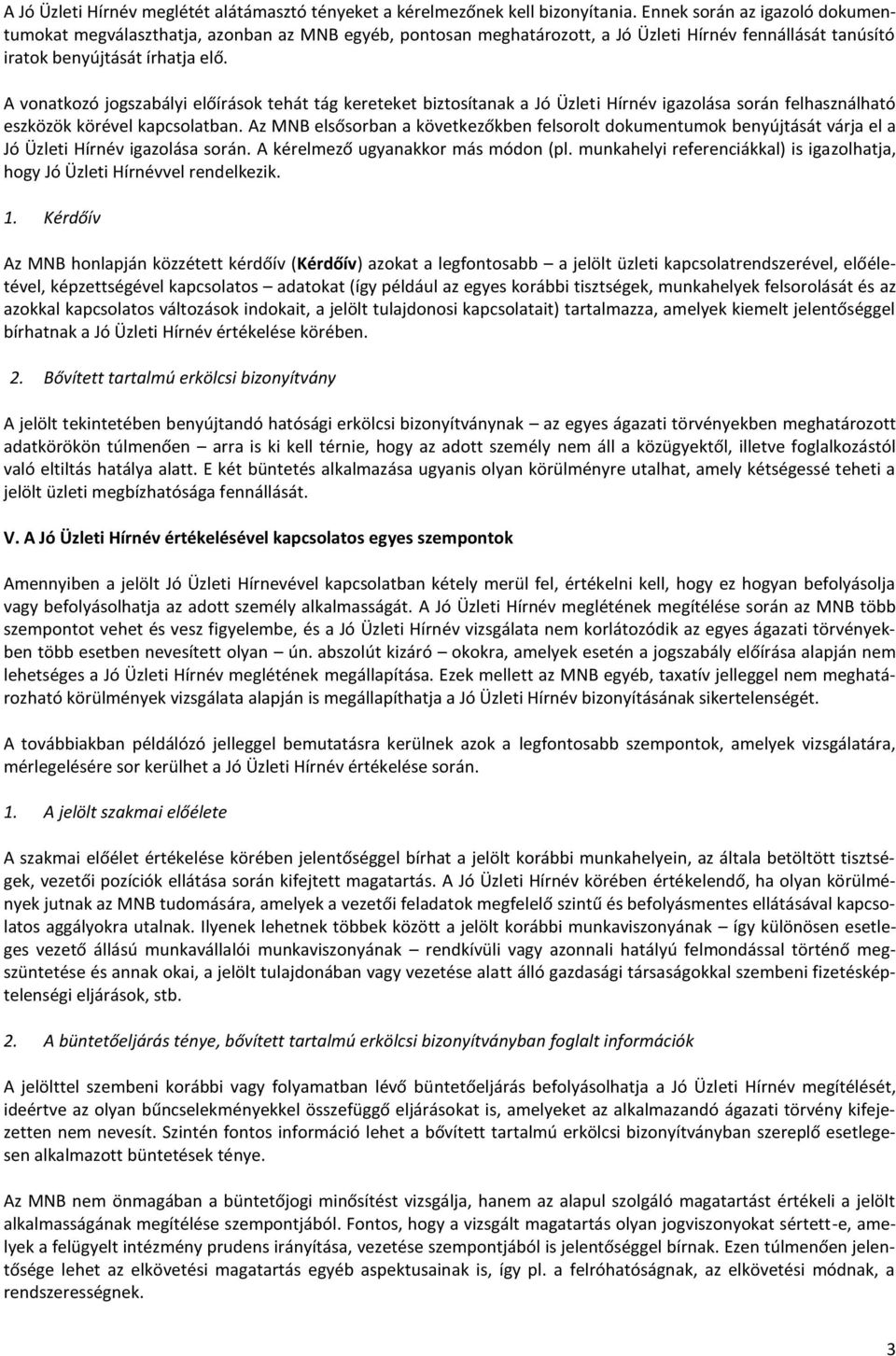 A vonatkozó jogszabályi előírások tehát tág kereteket biztosítanak a Jó Üzleti Hírnév igazolása során felhasználható eszközök körével kapcsolatban.