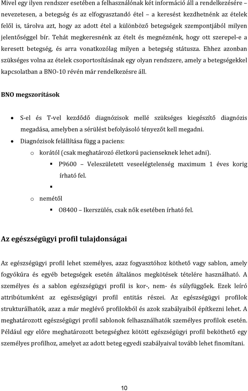 Tehát megkeresnénk az ételt és megnéznénk, hogy ott szerepel e a keresett betegség, és arra vonatkozólag milyen a betegség státusza.