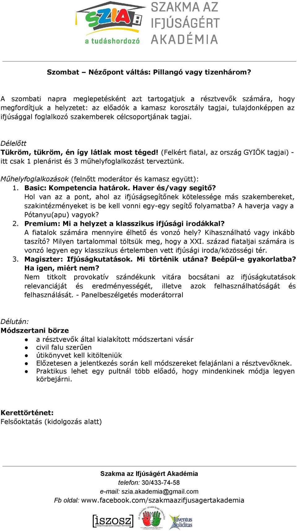 célcsoportjának tagjai. Délelőtt Tükröm, tükröm, én így látlak most téged! (Felkért fiatal, az ország GYIÖK tagjai) itt csak 1 plenárist és 3 műhelyfoglalkozást terveztünk.