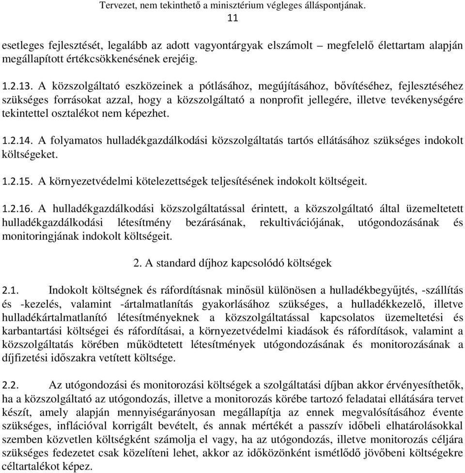 osztalékot nem képezhet. 1.2.14. A folyamatos hulladékgazdálkodási közszolgáltatás tartós ellátásához szükséges indokolt költségeket. 1.2.15.