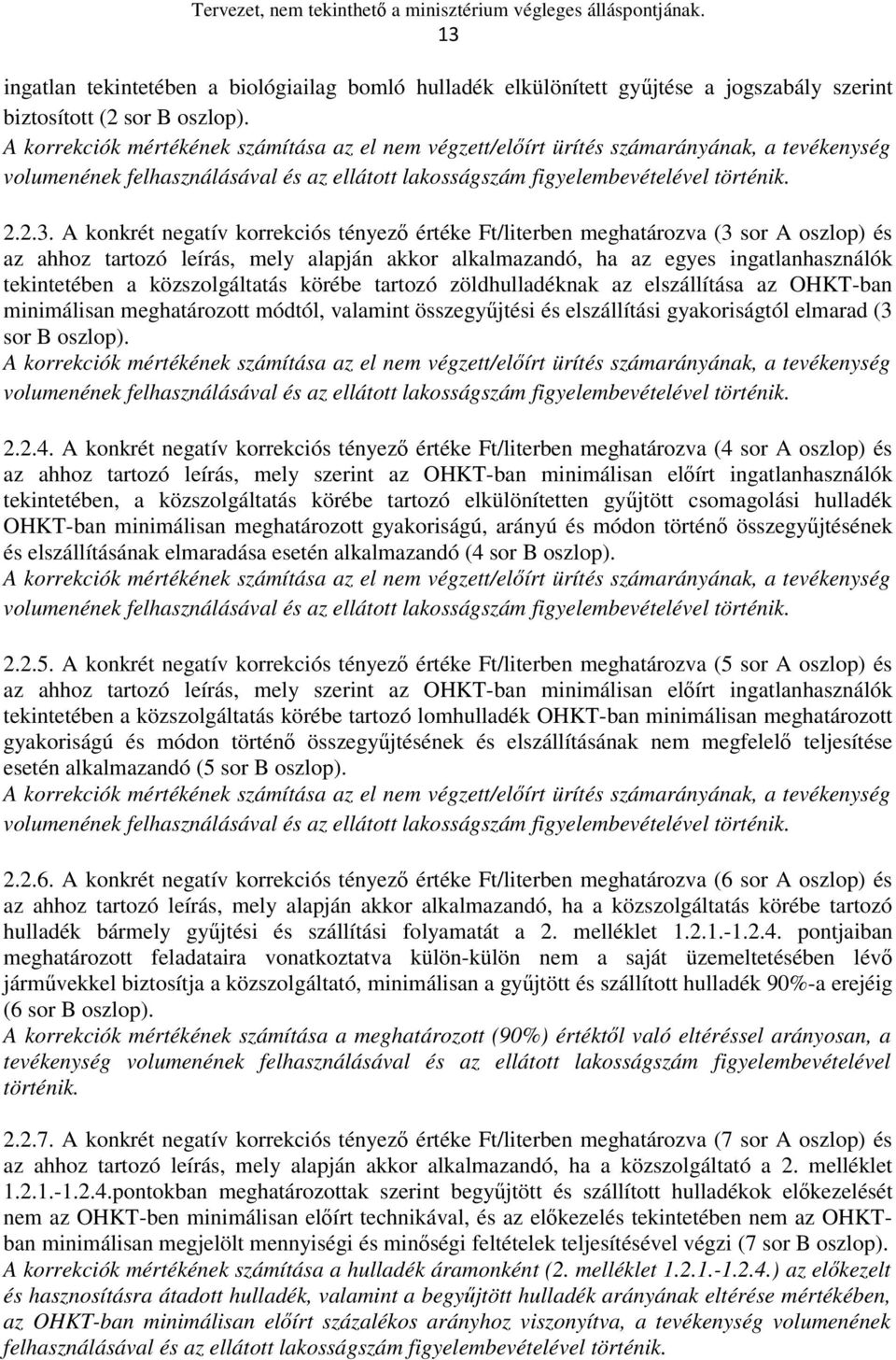 A konkrét negatív korrekciós tényező értéke Ft/literben meghatározva (3 sor A oszlop) és az ahhoz tartozó leírás, mely alapján akkor alkalmazandó, ha az egyes ingatlanhasználók tekintetében a