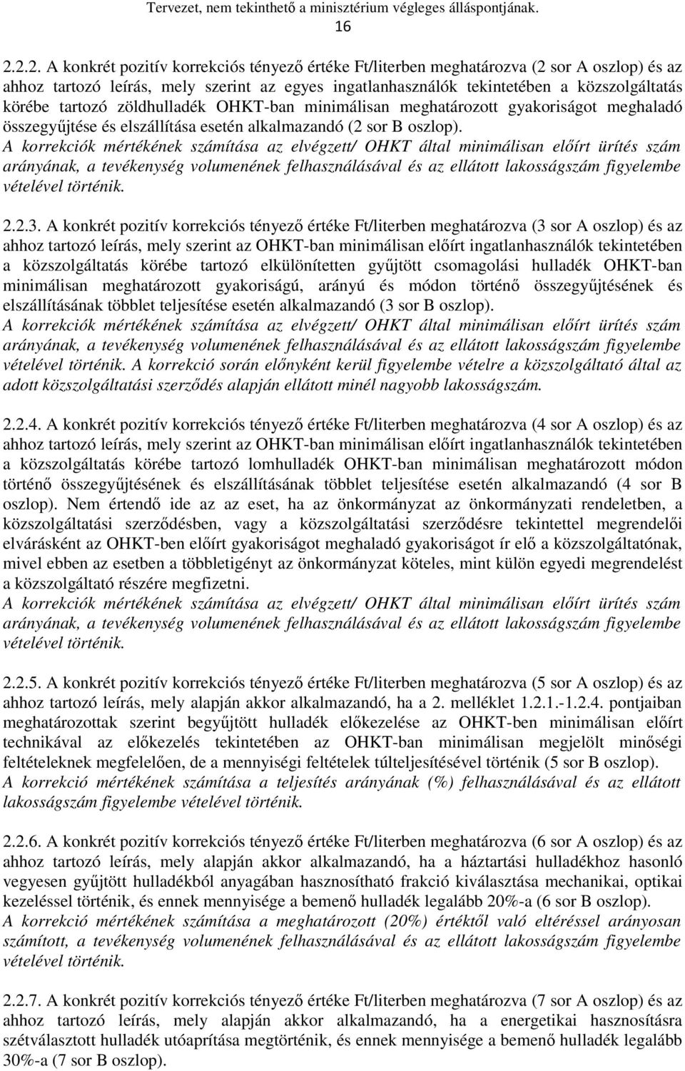 A korrekciók mértékének számítása az elvégzett/ OHKT által minimálisan előírt ürítés szám arányának, a tevékenység volumenének felhasználásával és az ellátott lakosságszám figyelembe vételével