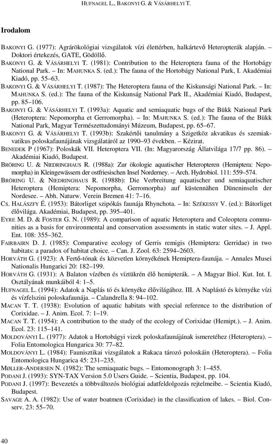 (ed.): The fauna of the Kiskunság National Park II., Akadémiai Kiadó, Budapest, pp. 85 106. BAKONYI G. & VÁSÁRHELYI T.