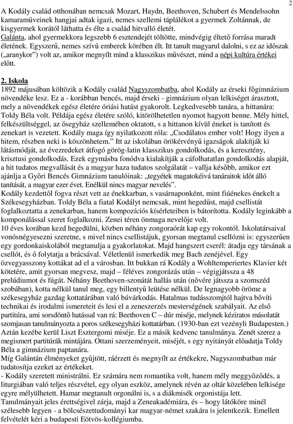 Itt tanult ul dalolni, s ez az időszak ( aranykor ) volt az, amikor megnyílt mind a klasszikus művészet, mind a népi kultúra értékei előtt. 2.