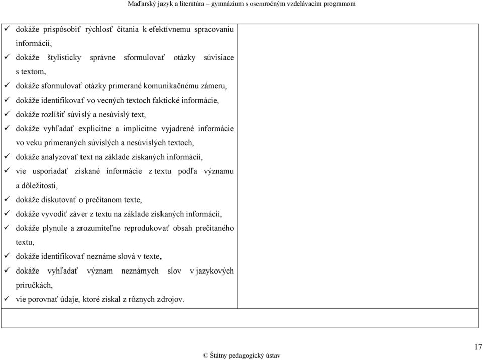 nesúvislých textoch, dokáže analyzovať text na základe získaných informácií, vie usporiadať získané informácie z textu podľa významu a dôležitosti, dokáže diskutovať o prečítanom texte, dokáže