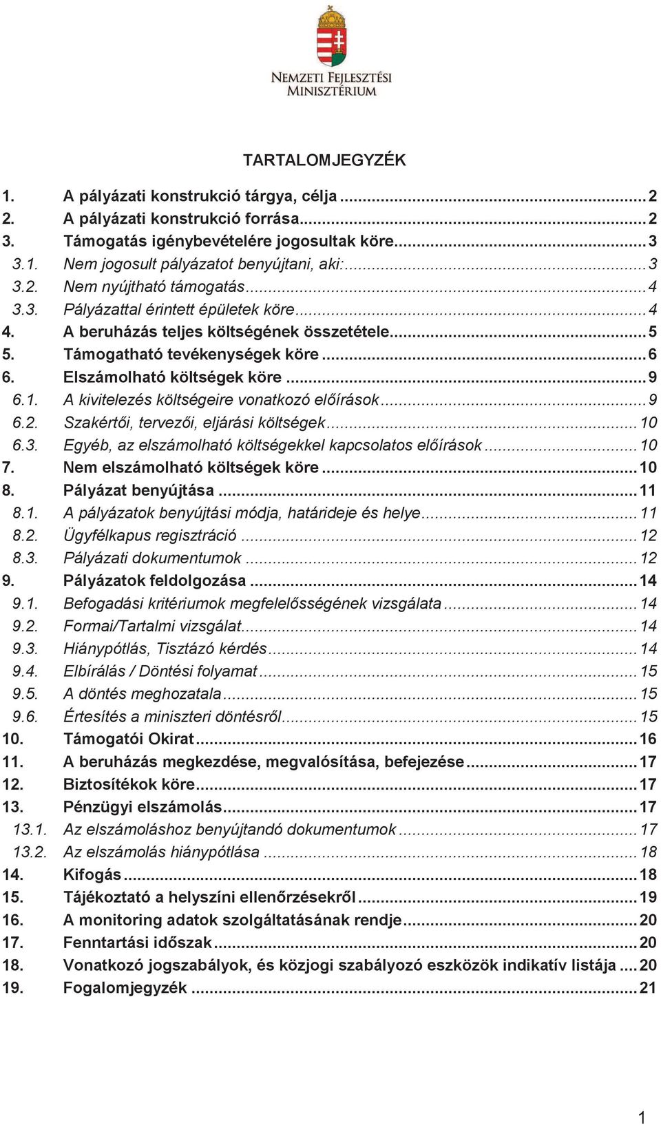 Elszámolható költségek köre... 9 6.1. A kivitelezés költségeire vonatkozó előírások... 9 6.2. Szakértői, tervezői, eljárási költségek... 10 6.3.