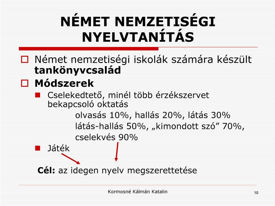 oktatás olvasás 0%, hallás 0%, látás 30% látás-hallás 50%, kimondott szó