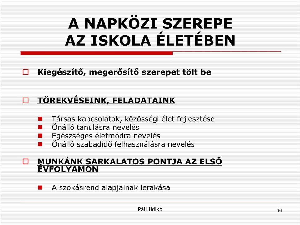 tanulásra nevelés Egészséges életmódra nevelés Önálló szabadidő felhasználásra