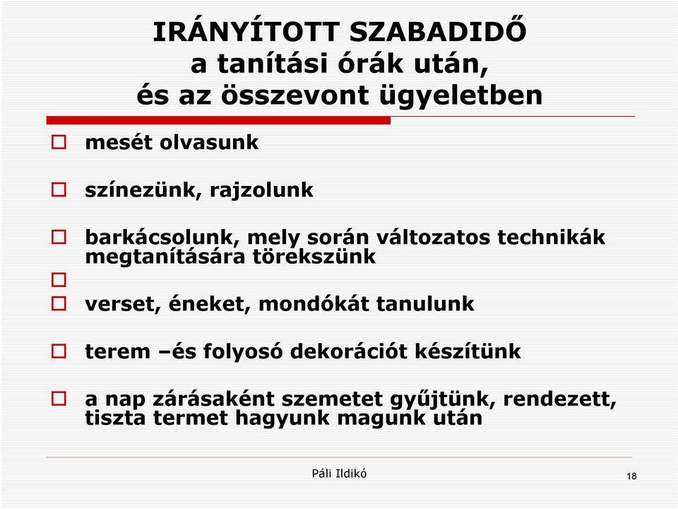 törekszünk verset, éneket, mondókát tanulunk terem és folyosó dekorációt készítünk a