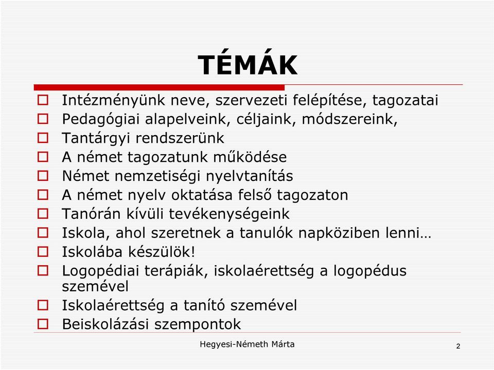 Tanórán kívüli tevékenységeink Iskola, ahol szeretnek a tanulók napköziben lenni Iskolába készülök!