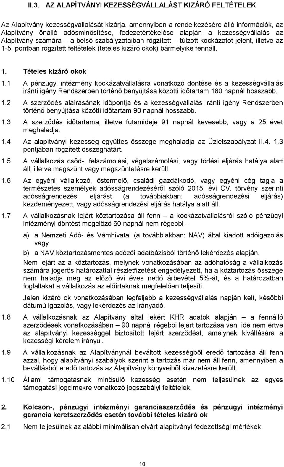 1 A pénzügyi intézmény kockázatvállalásra vonatkozó döntése és a kezességvállalás iránti igény Rendszerben történő benyújtása közötti időtartam 18