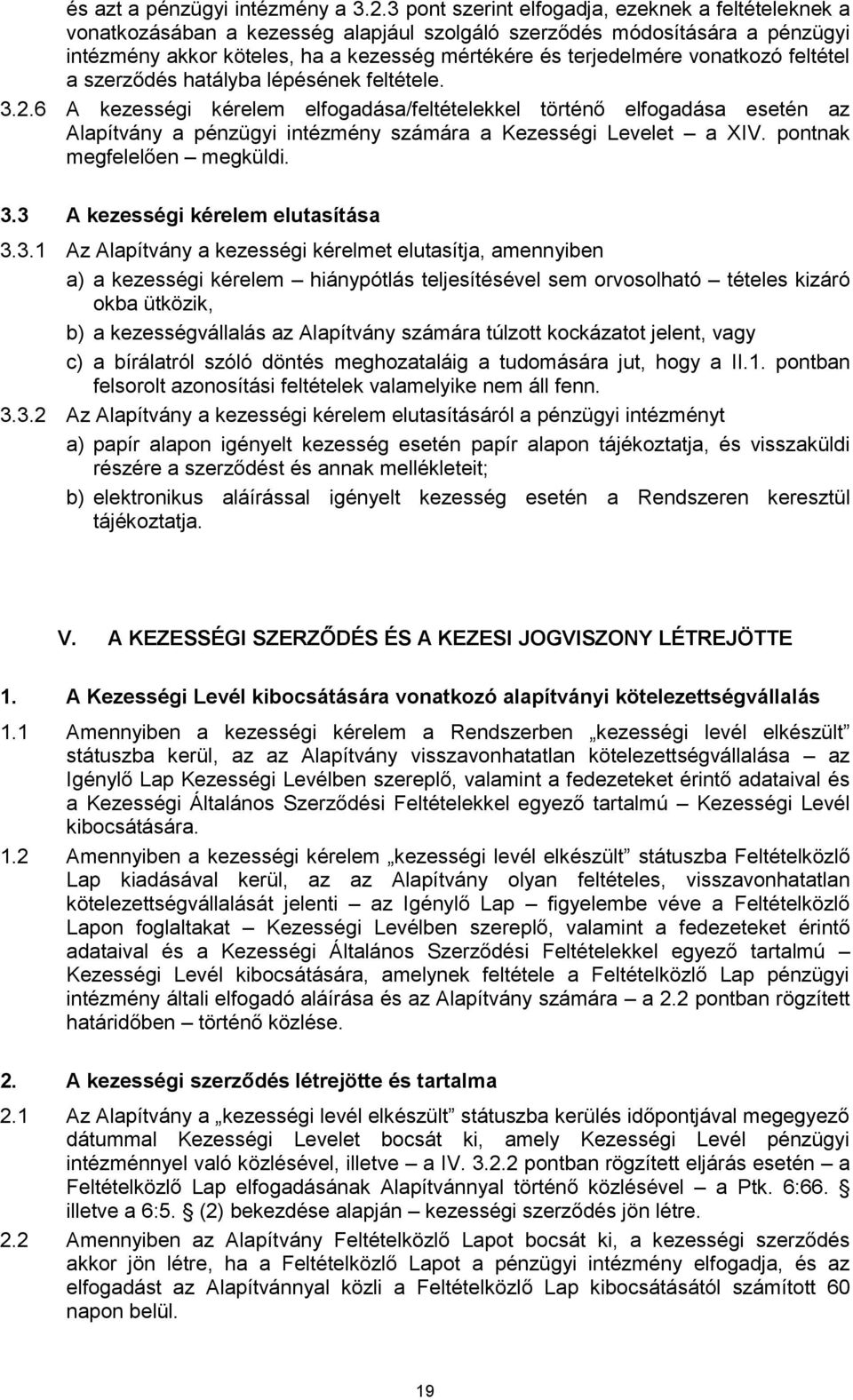 vonatkozó feltétel a szerződés hatályba lépésének feltétele. 3.2.