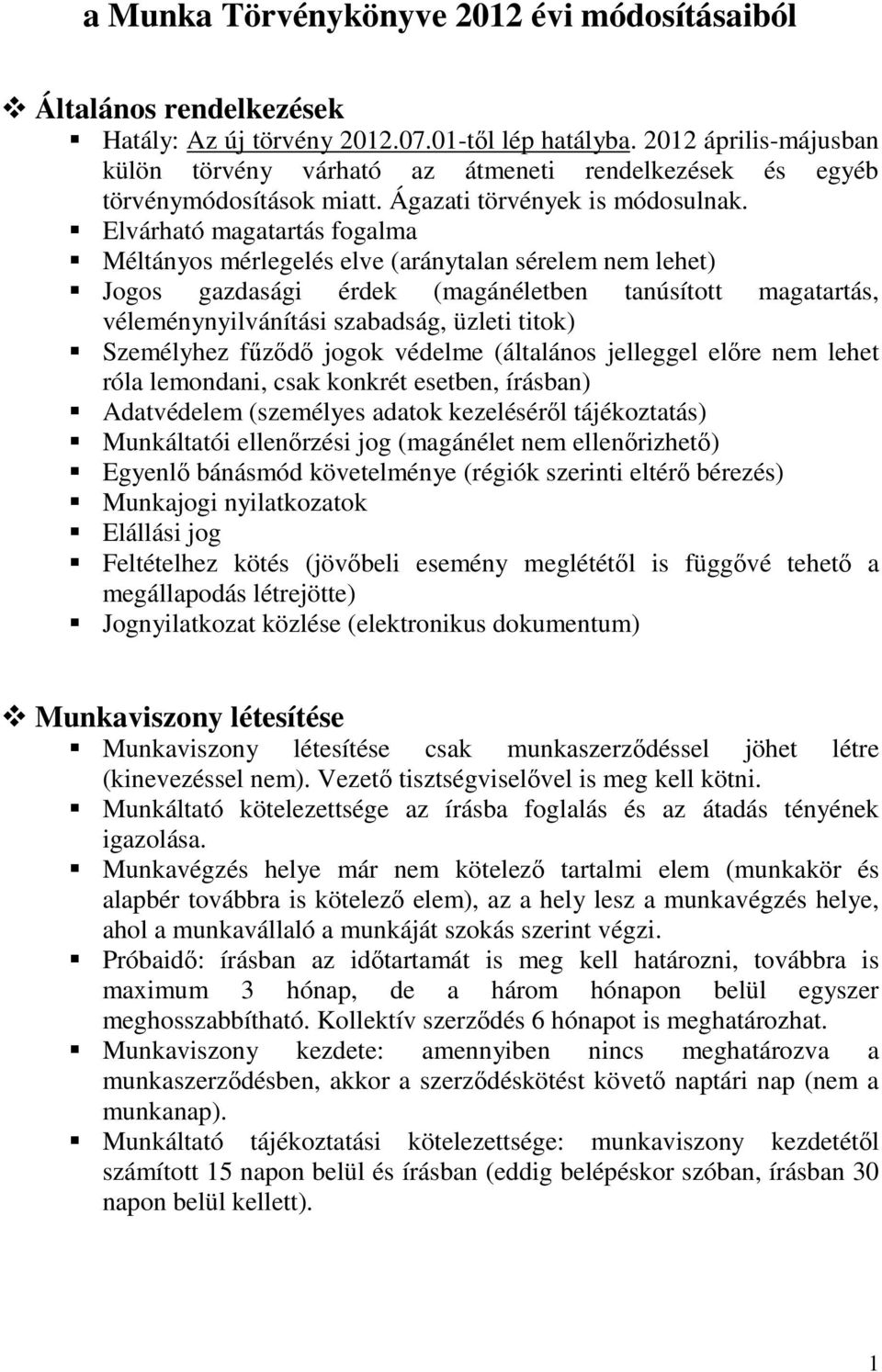 Elvárható magatartás fogalma Méltányos mérlegelés elve (aránytalan sérelem nem lehet) Jogos gazdasági érdek (magánéletben tanúsított magatartás, véleménynyilvánítási szabadság, üzleti titok)