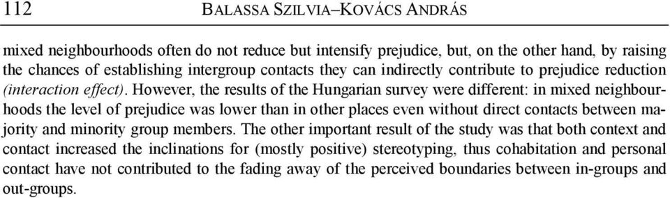 However, the results of the Hungarian survey were different: in mixed neighbourhoods the level of prejudice was lower than in other places even without direct contacts between majority