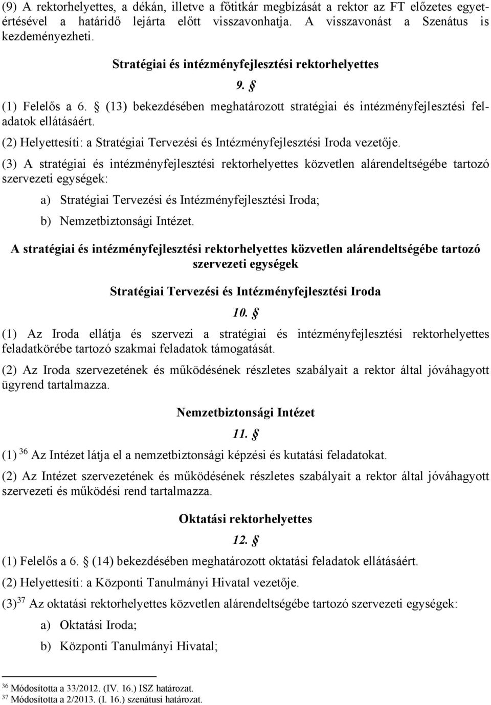 (2) Helyettesíti: a Stratégiai Tervezési és Intézményfejlesztési Iroda vezetője.